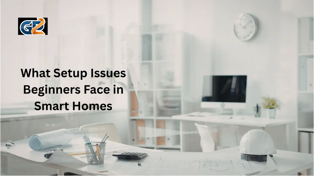 What Setup Issues Beginners Face in Smart Homes