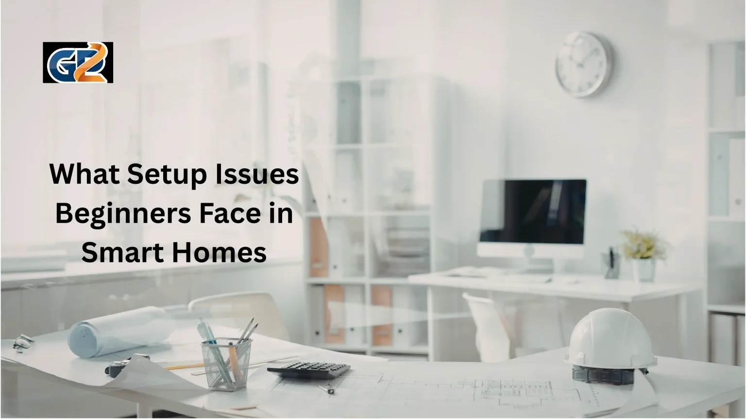 What Setup Issues Beginners Face in Smart Homes